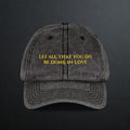 "Let all that you do be done in love" Embroidered Vintage Cap — Distressed Motivational Hat