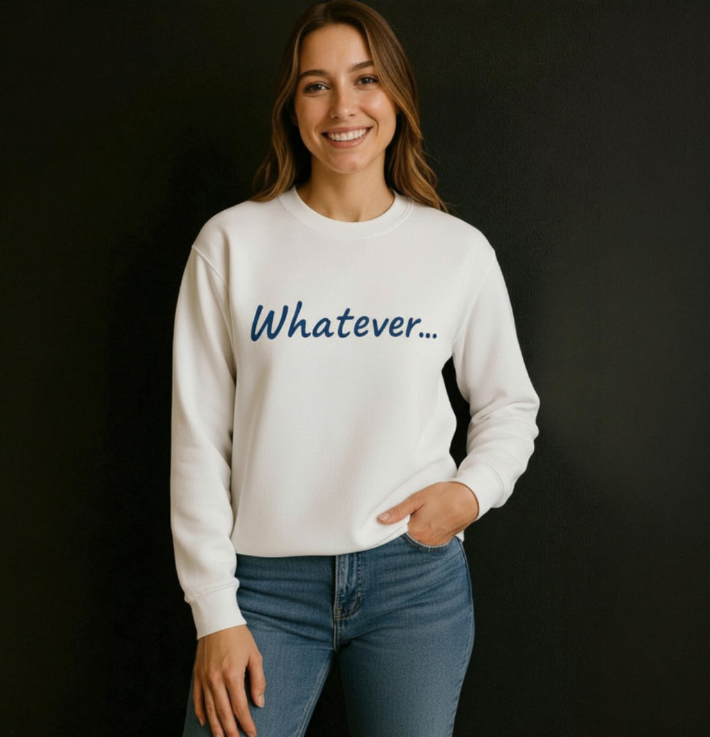 Whatever... Crewneck Sweatshirt | Women's Midweght Sweater
