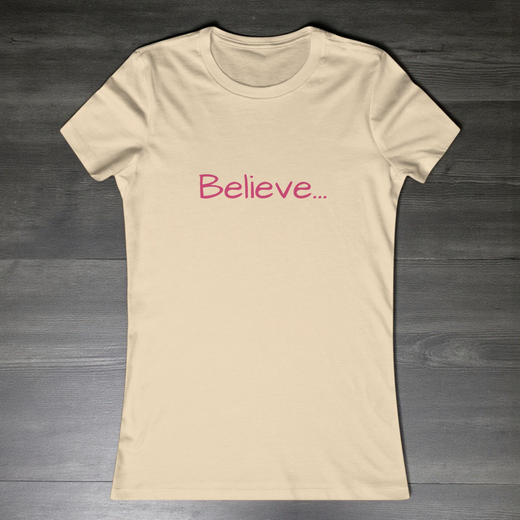 Believe... Women's Tee — Slim Fit