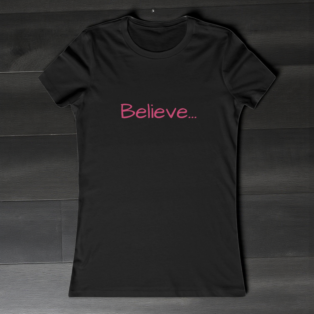 Believe... Women's Tee — Slim Fit