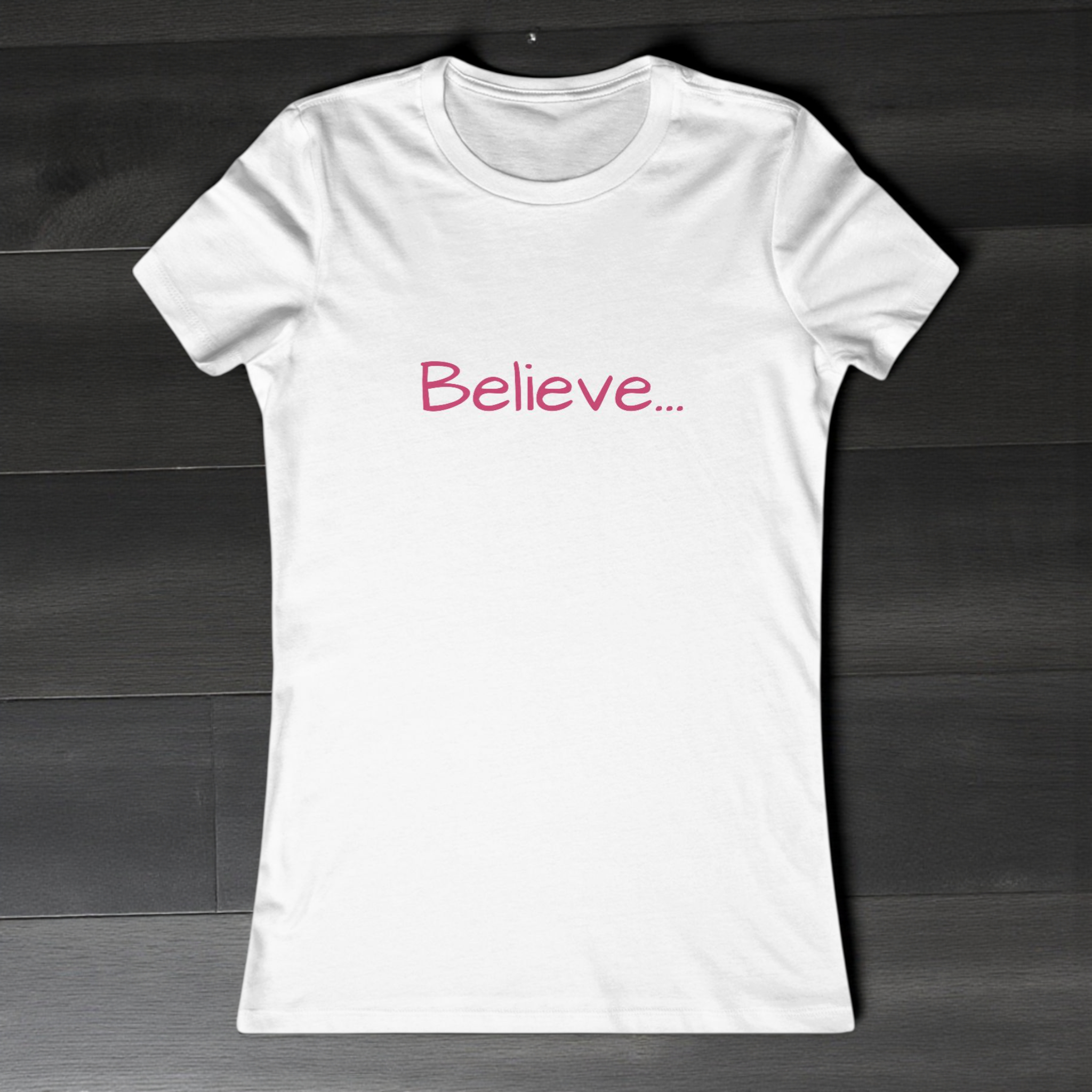 Believe... Women's Tee — Slim Fit
