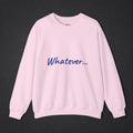Whatever... Crewneck Sweatshirt | Women's Midweght Sweater