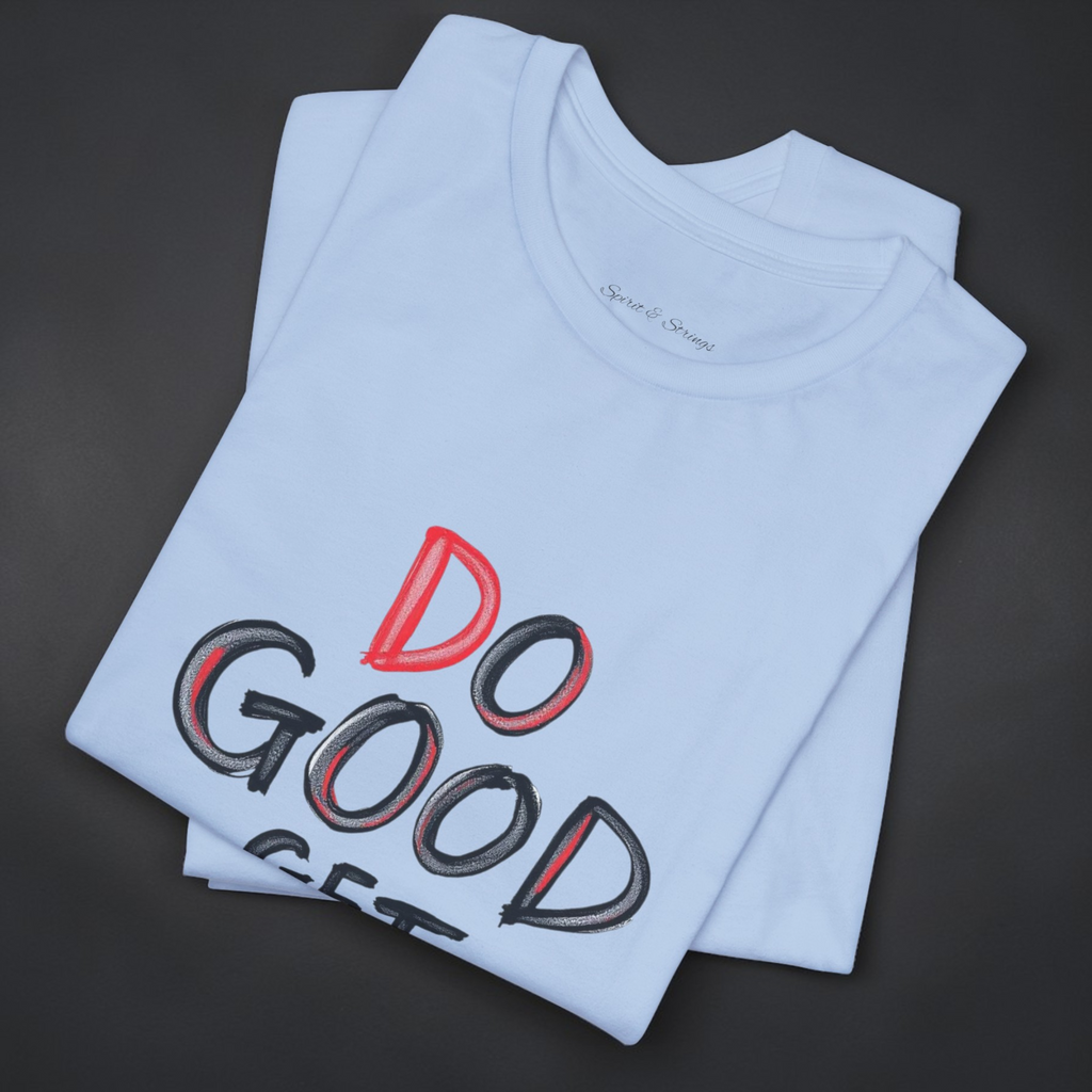 "Do Good Get Good" — Inspirational Graphic T-Shirt