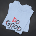 "Do Good Get Good" — Inspirational Graphic T-Shirt